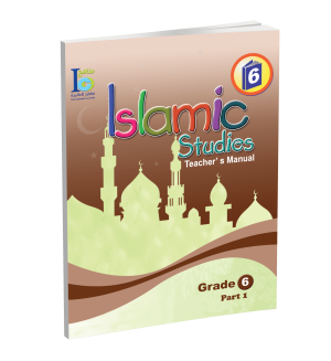 Islamic Studies - Grades 6 -part 1- Teacher's Manual